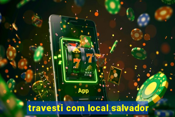 travesti com local salvador